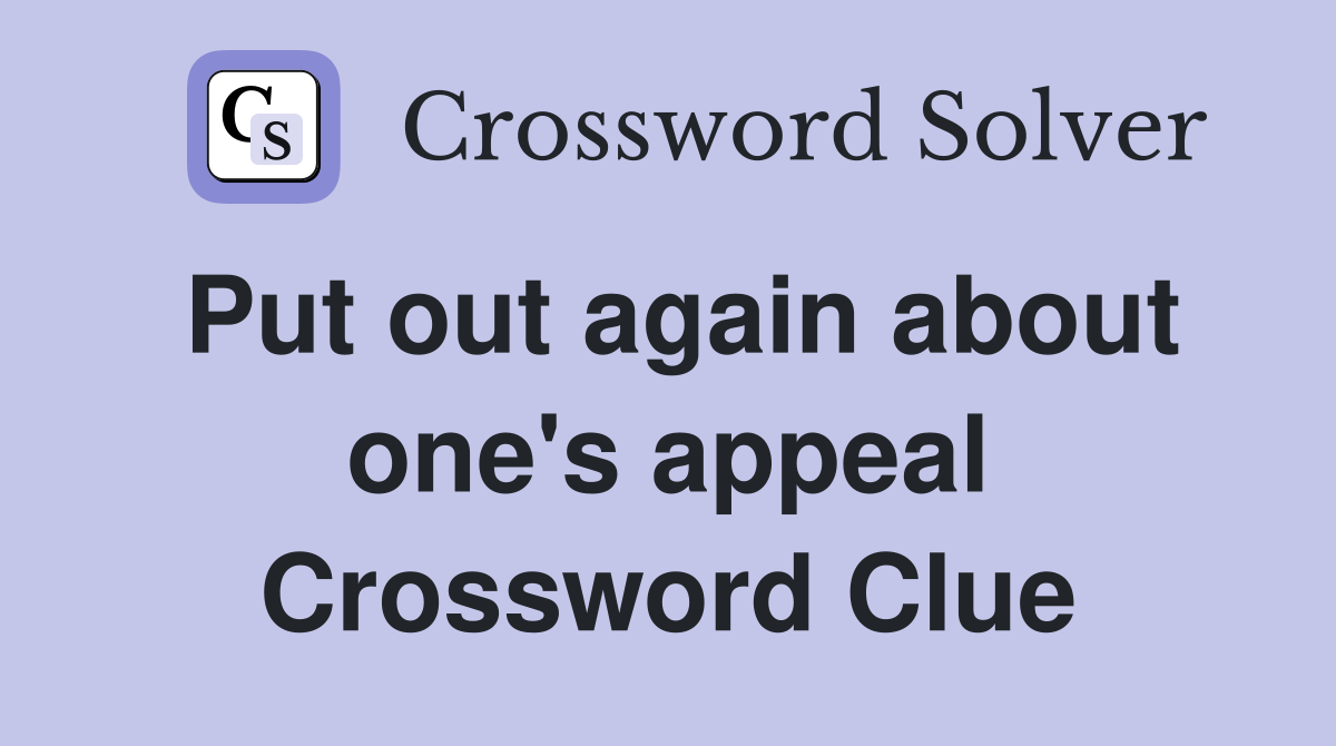 Put out again about one's appeal Crossword Clue