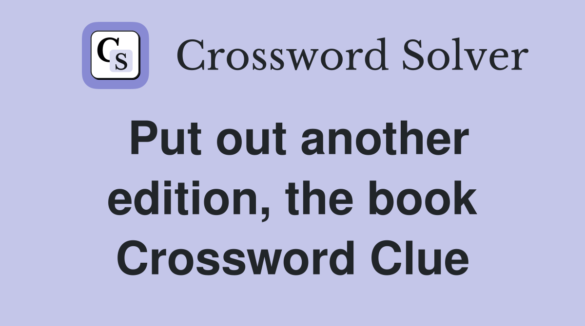 Put out another edition, the book Crossword Clue