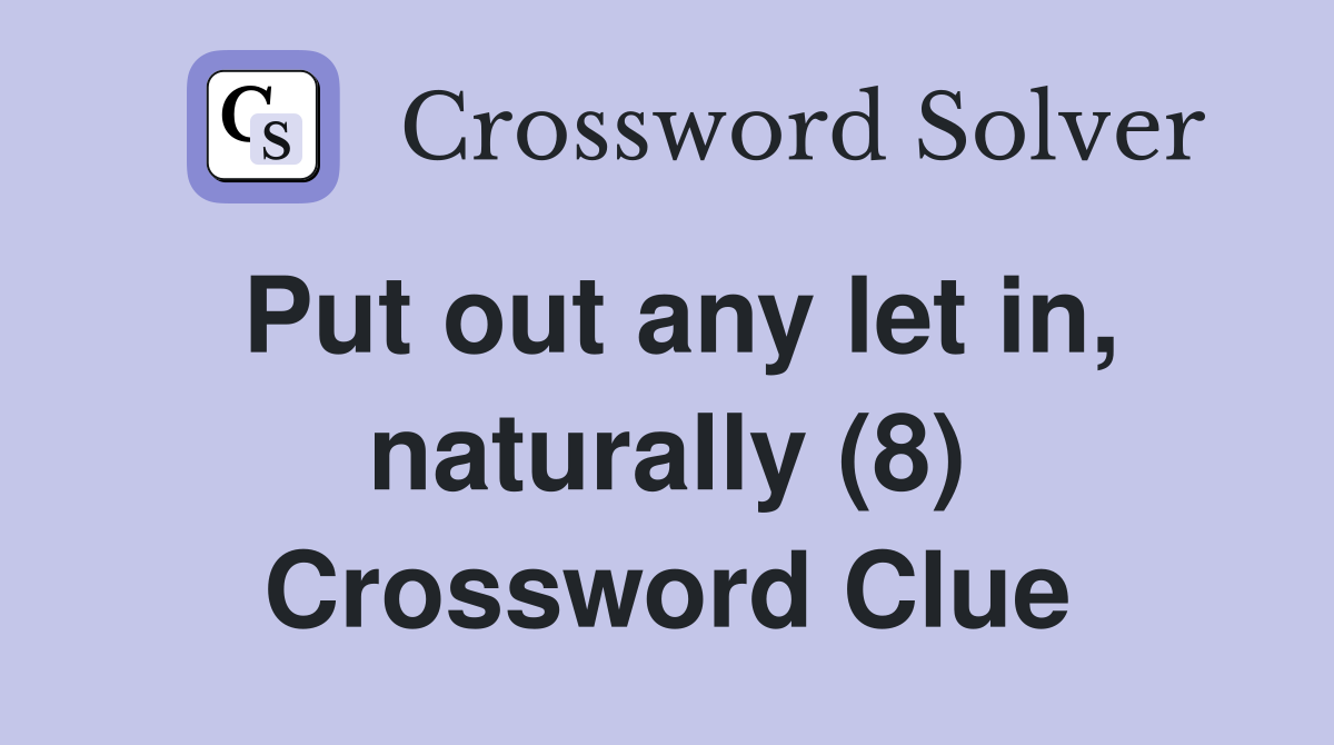 Put out any let in, naturally (8) Crossword Clue