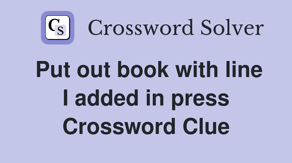 Put out book with line I added in press Crossword Clue