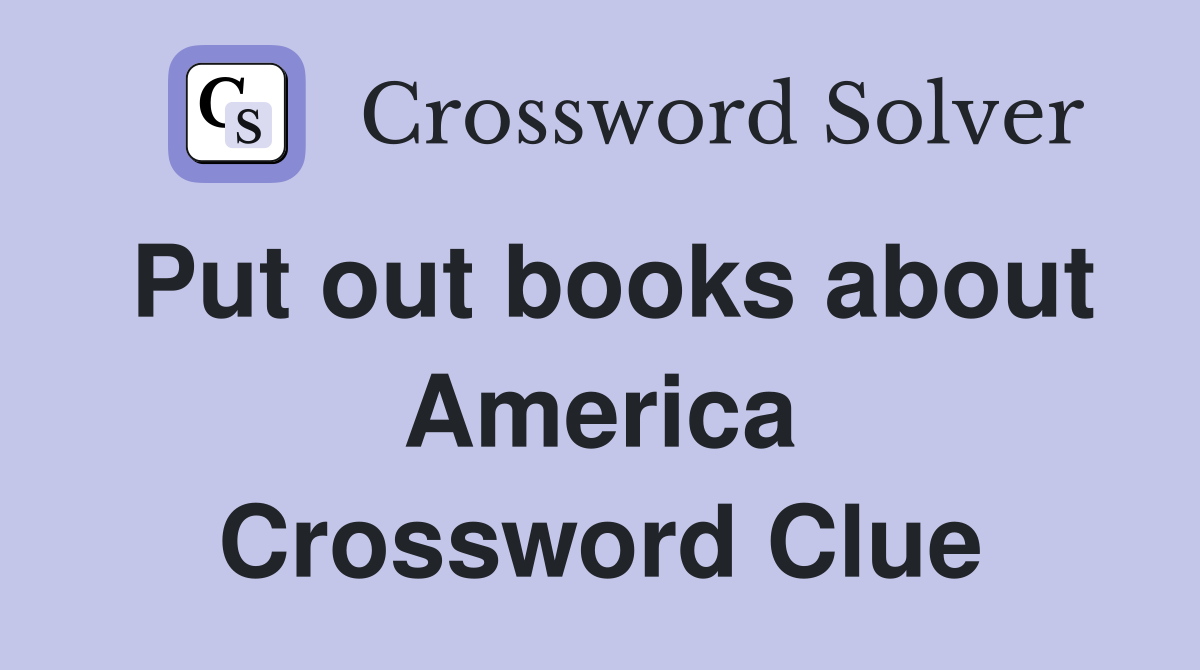 Put out books about America Crossword Clue