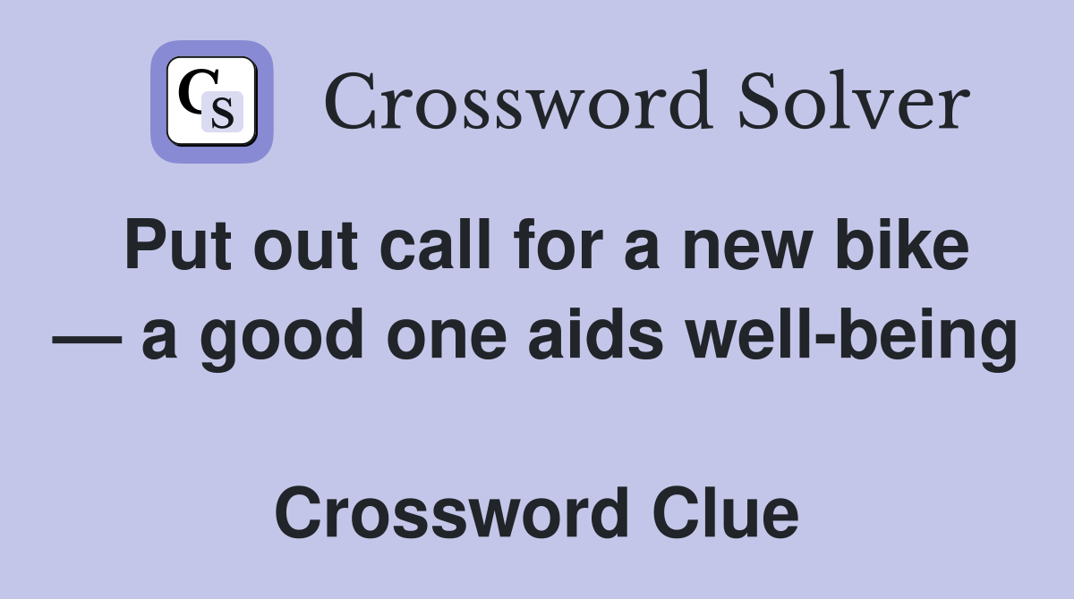 Put out call for a new bike — a good one aids well-being  Crossword Clue