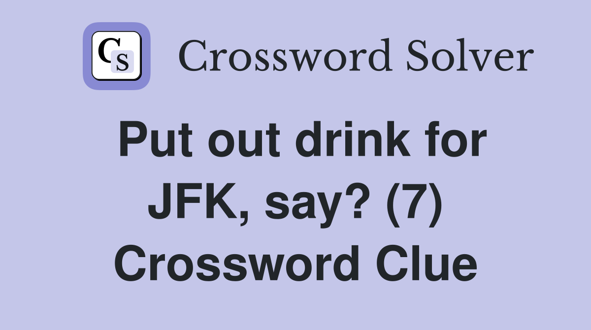 Put out drink for JFK, say? (7) Crossword Clue