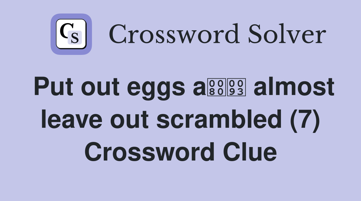 Put out eggs a almost leave out scrambled (7) Crossword Clue