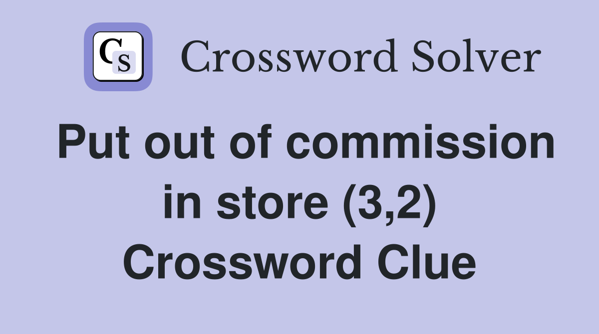 Put out of commission in store (3,2) Crossword Clue