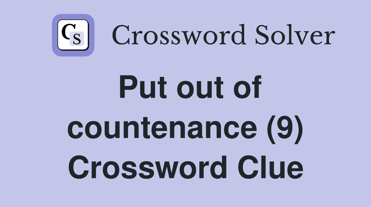 Put out of countenance (9) Crossword Clue