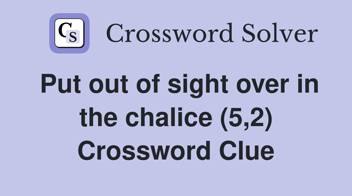 Put out of sight over in the chalice (5,2) Crossword Clue
