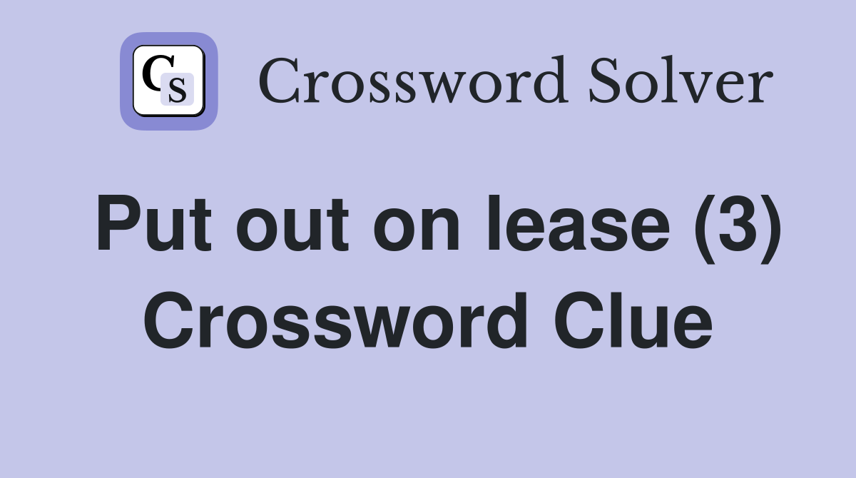 Put out on lease (3) Crossword Clue Answers Crossword Solver
