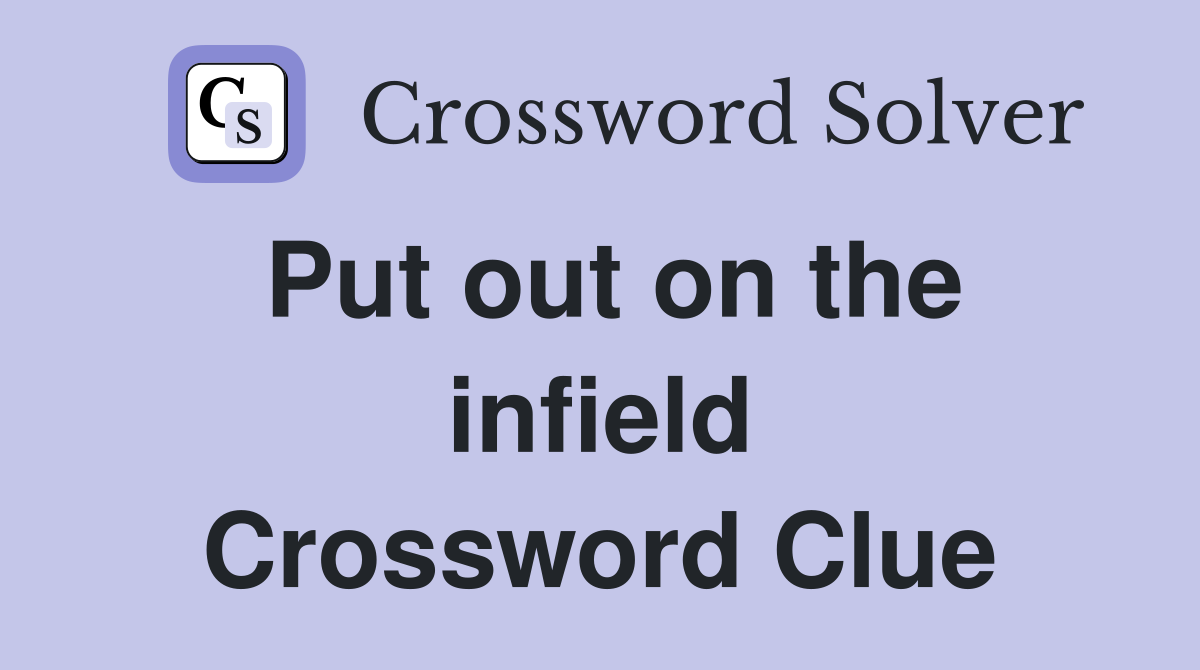 Put out on the infield Crossword Clue