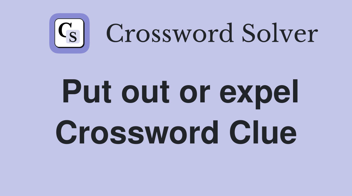 Put out or expel Crossword Clue