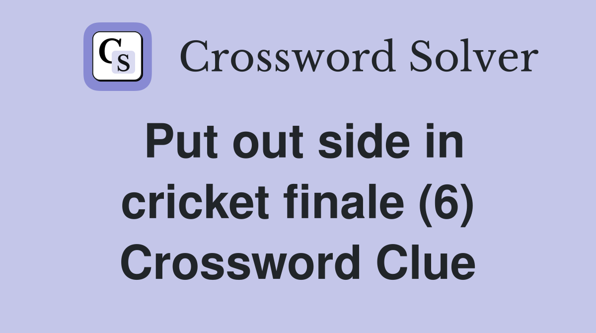 Put out side in cricket finale (6) Crossword Clue