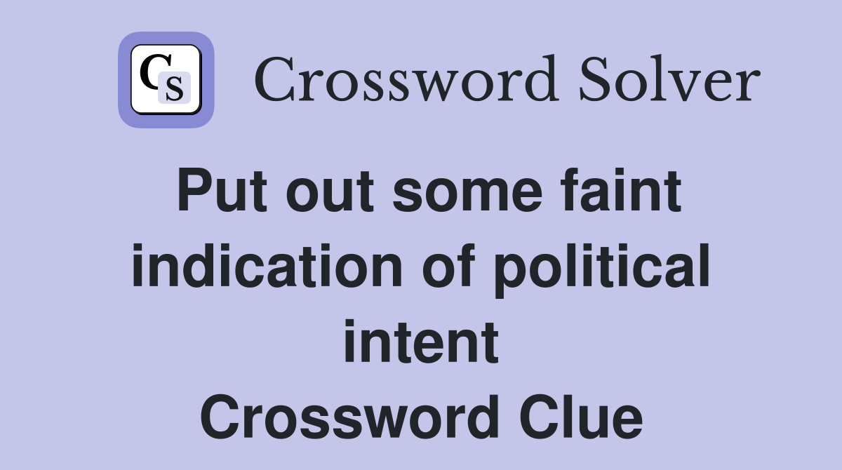 Put out some faint indication of political intent Crossword Clue