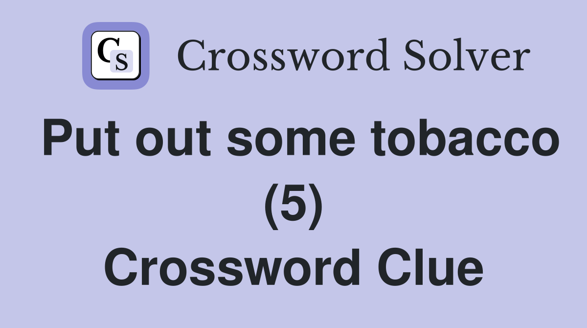 Put out some tobacco (5) Crossword Clue