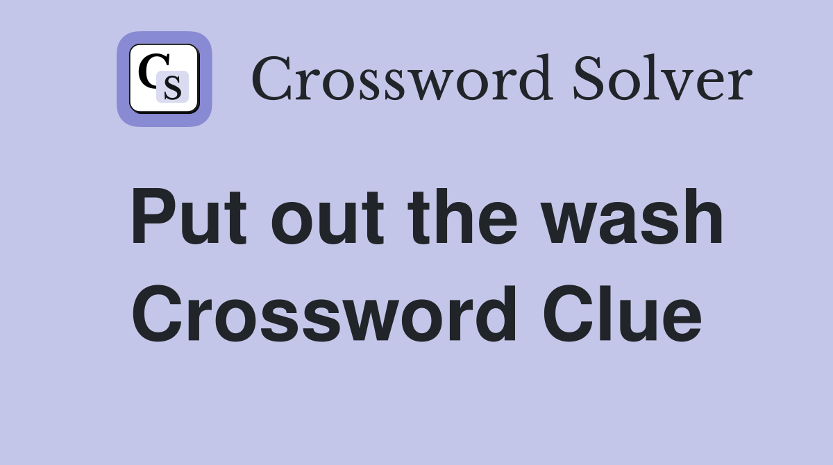 Put out the wash Crossword Clue