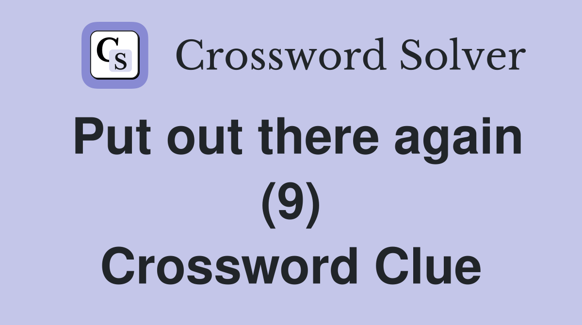 Put out there again (9) Crossword Clue