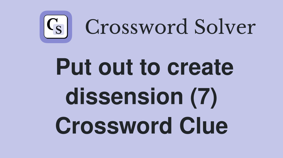 Put out to create dissension (7) Crossword Clue