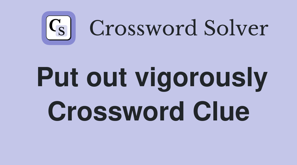 Put out vigorously Crossword Clue