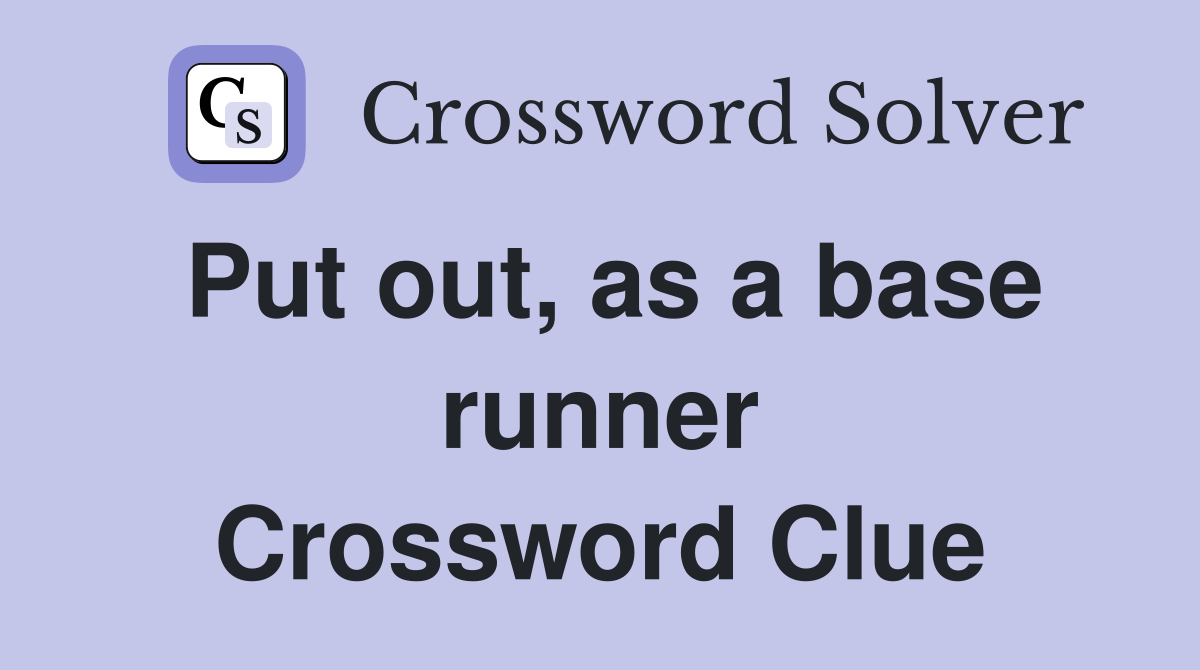 Put out, as a base runner Crossword Clue