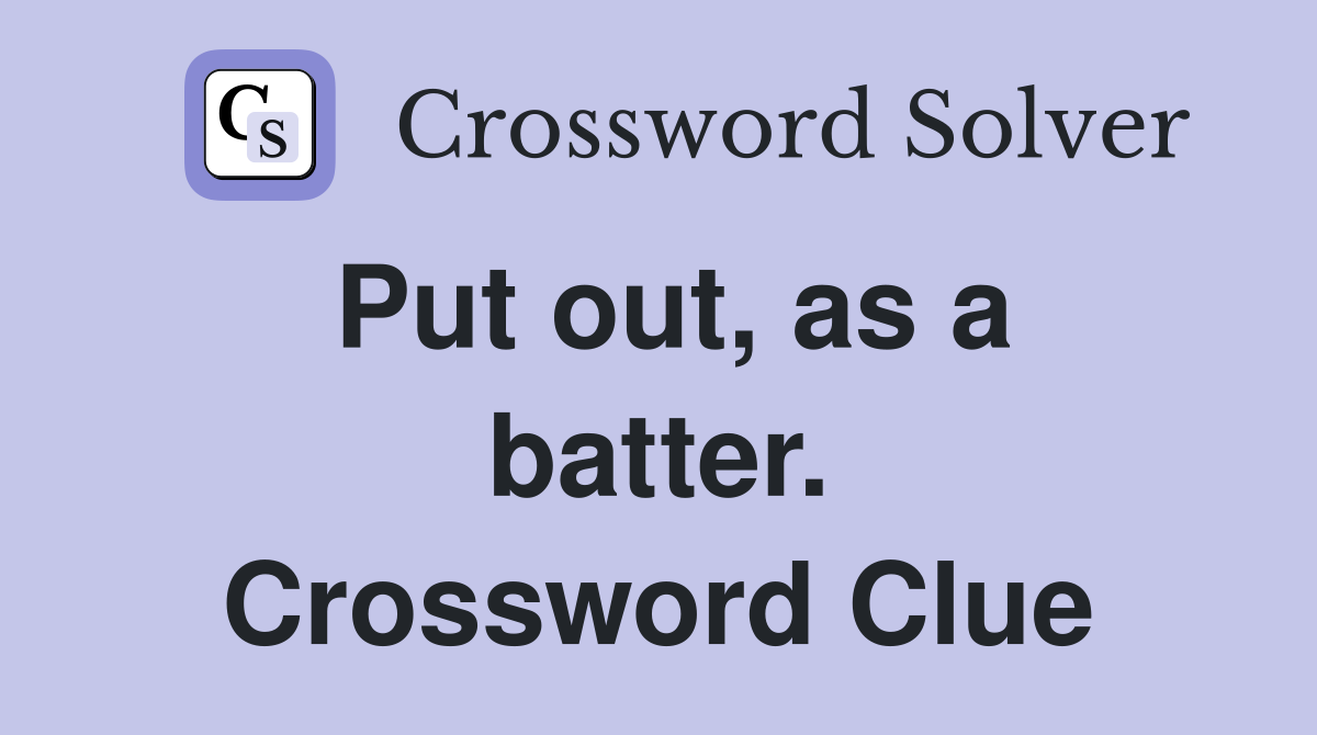 Put out, as a batter. Crossword Clue