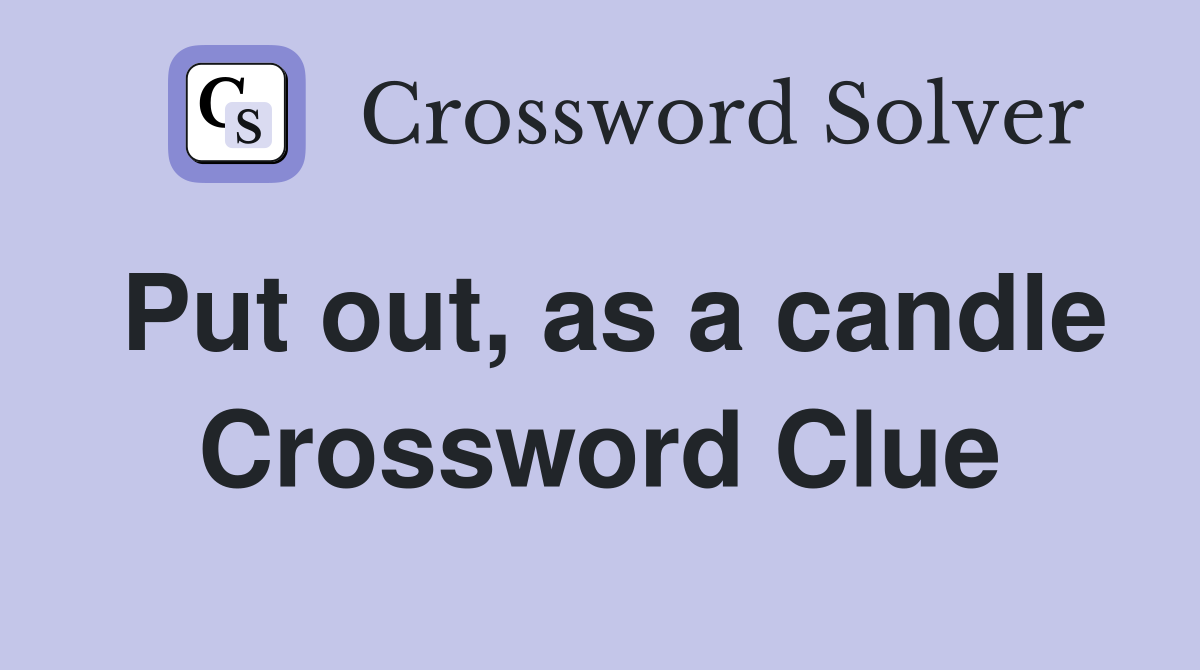 Put out, as a candle Crossword Clue