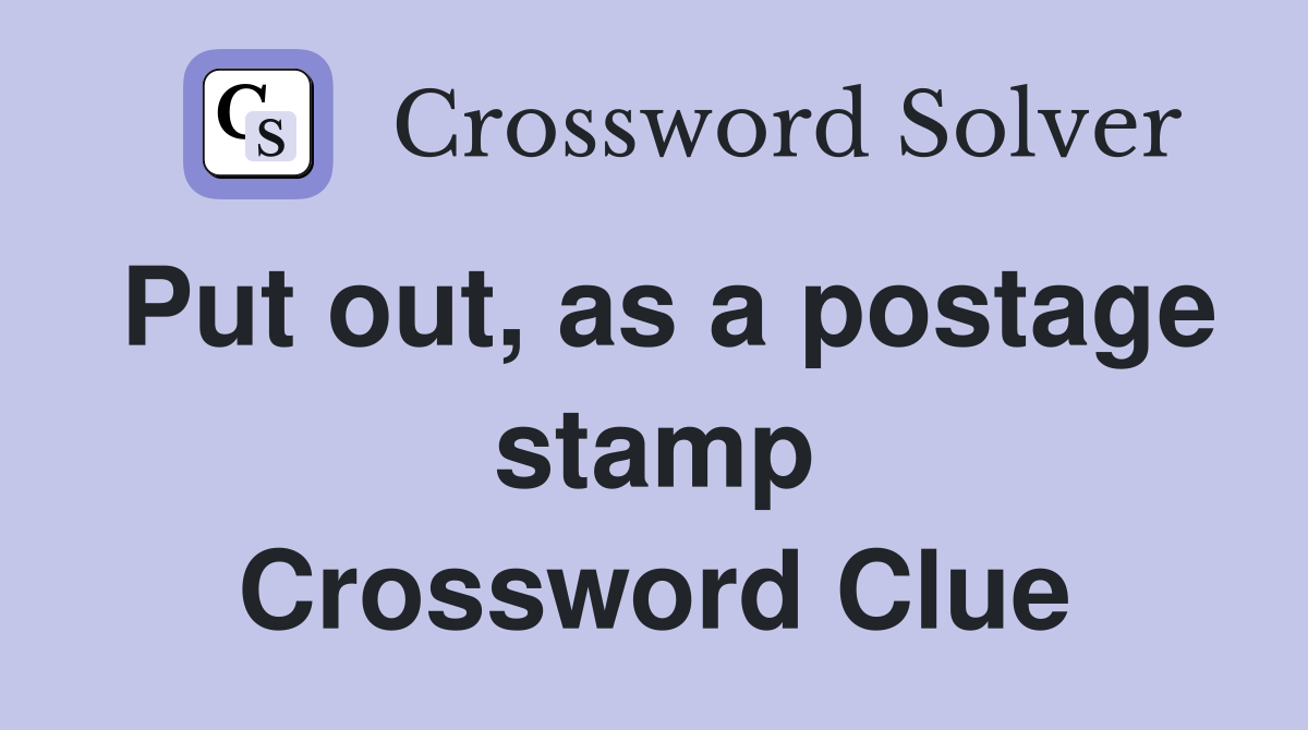 Put out, as a postage stamp Crossword Clue