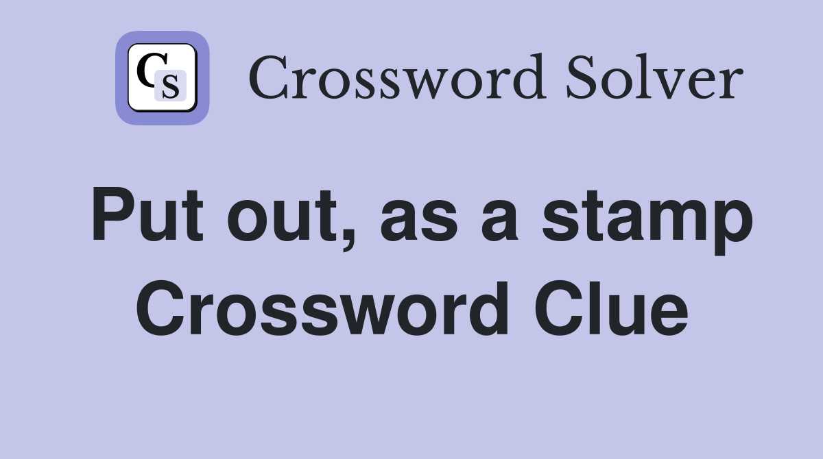 Put out, as a stamp Crossword Clue