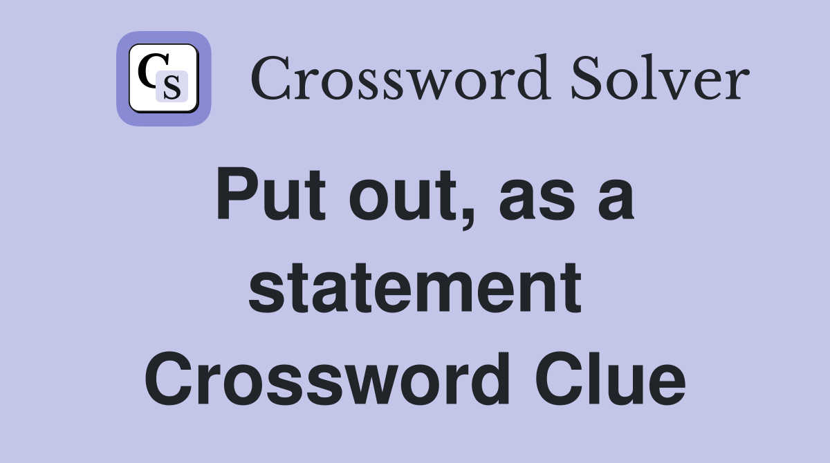 Put out, as a statement Crossword Clue