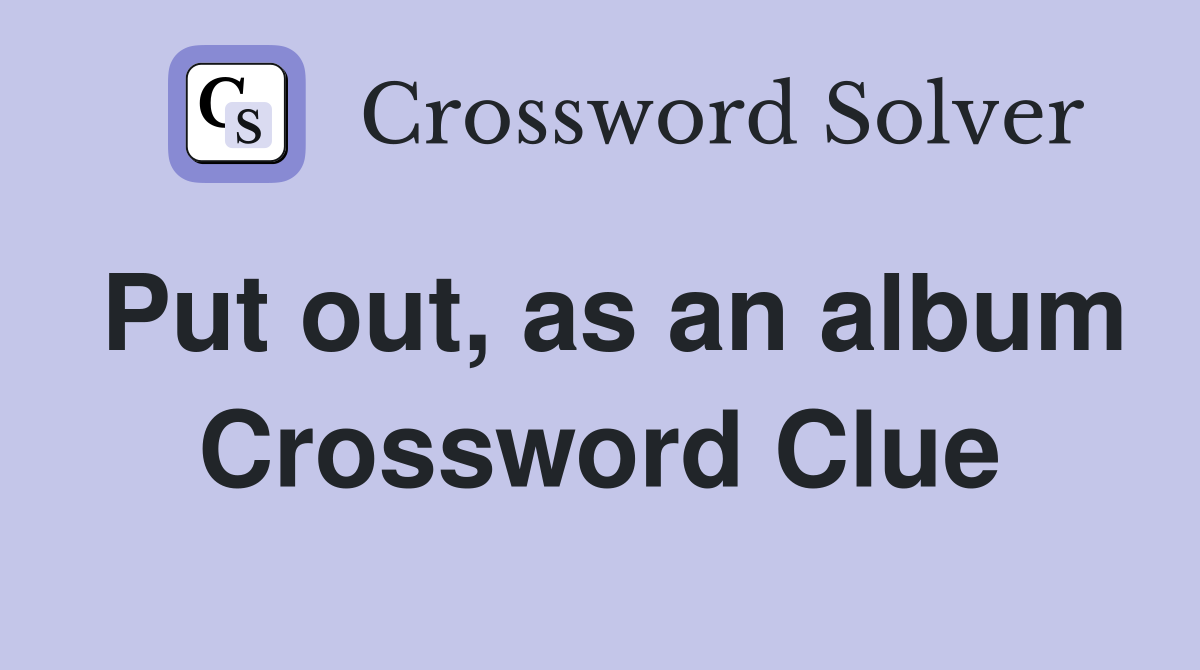 Put out, as an album Crossword Clue
