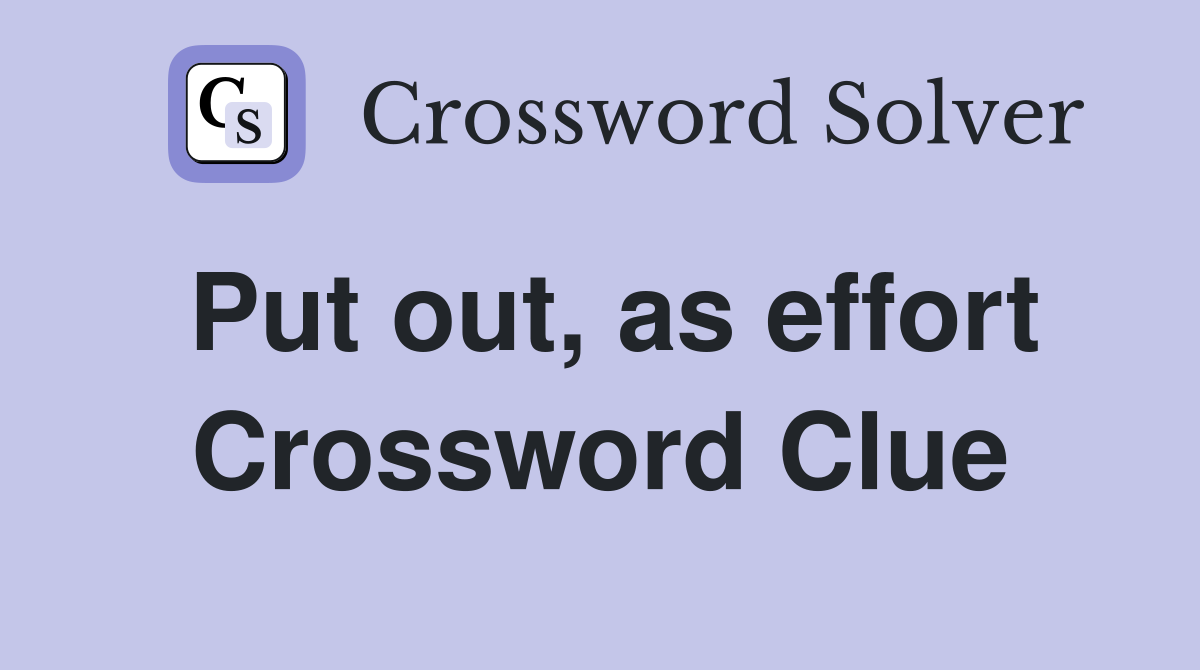 Put out, as effort Crossword Clue