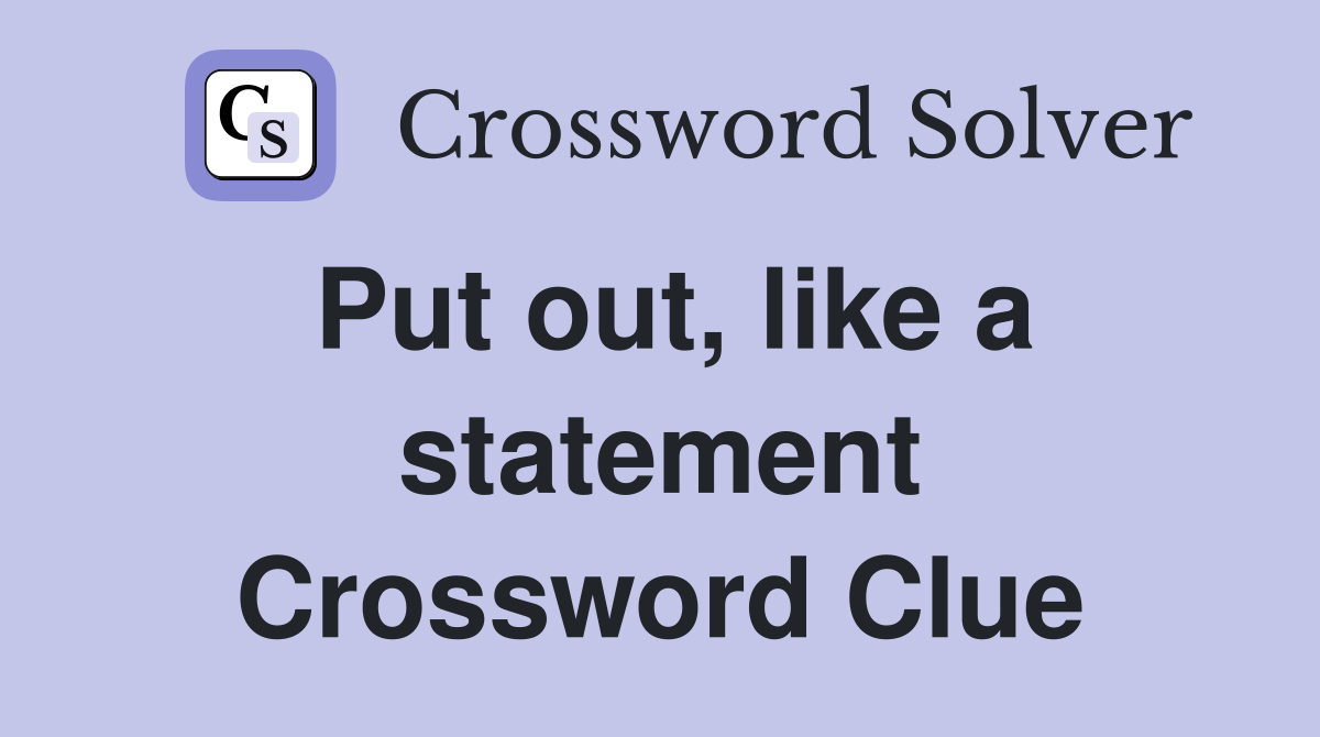Put out, like a statement Crossword Clue