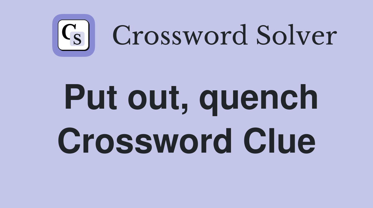 Put out, quench Crossword Clue