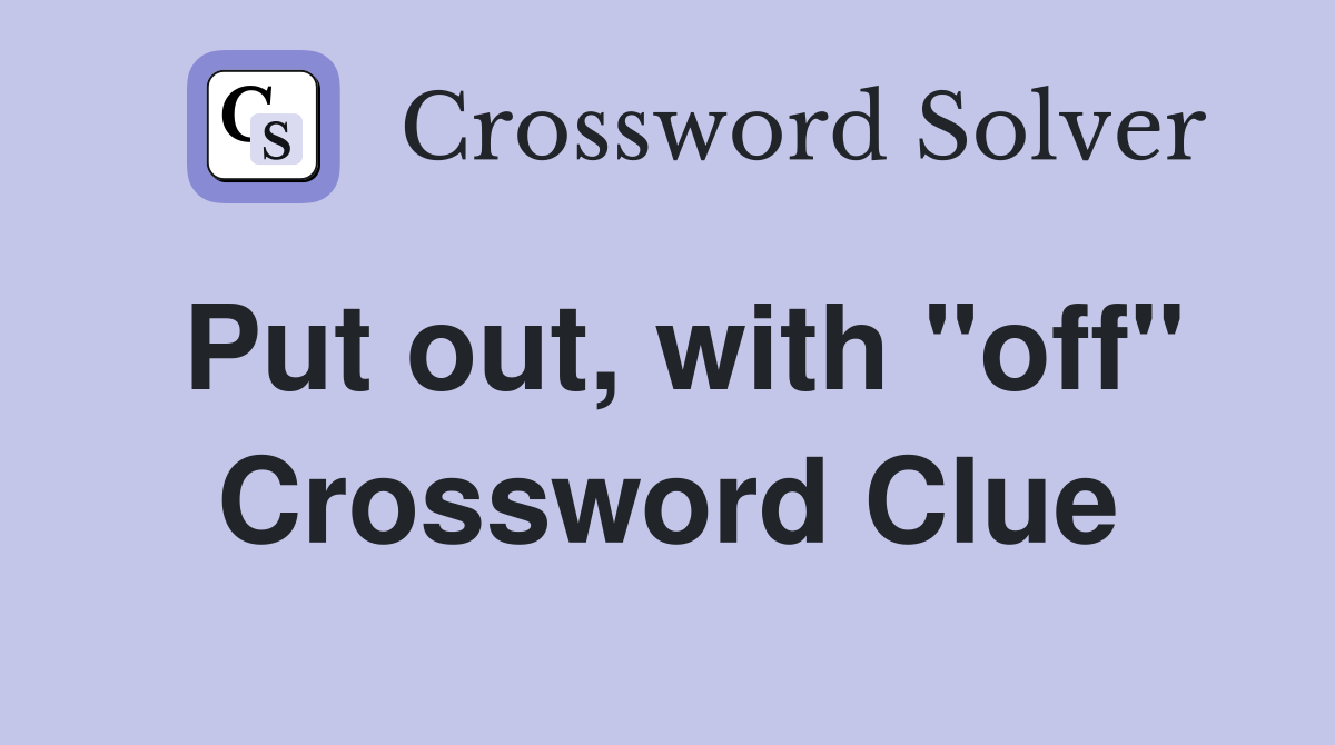 Put out, with "off" Crossword Clue