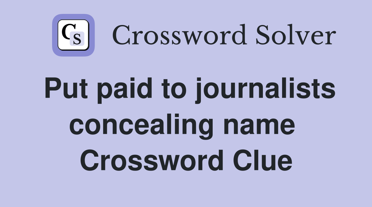 Put paid to journalists concealing name  Crossword Clue