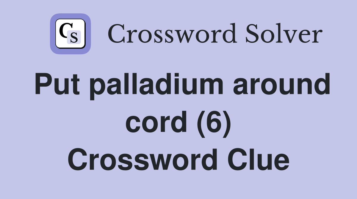 Put palladium around cord (6) Crossword Clue