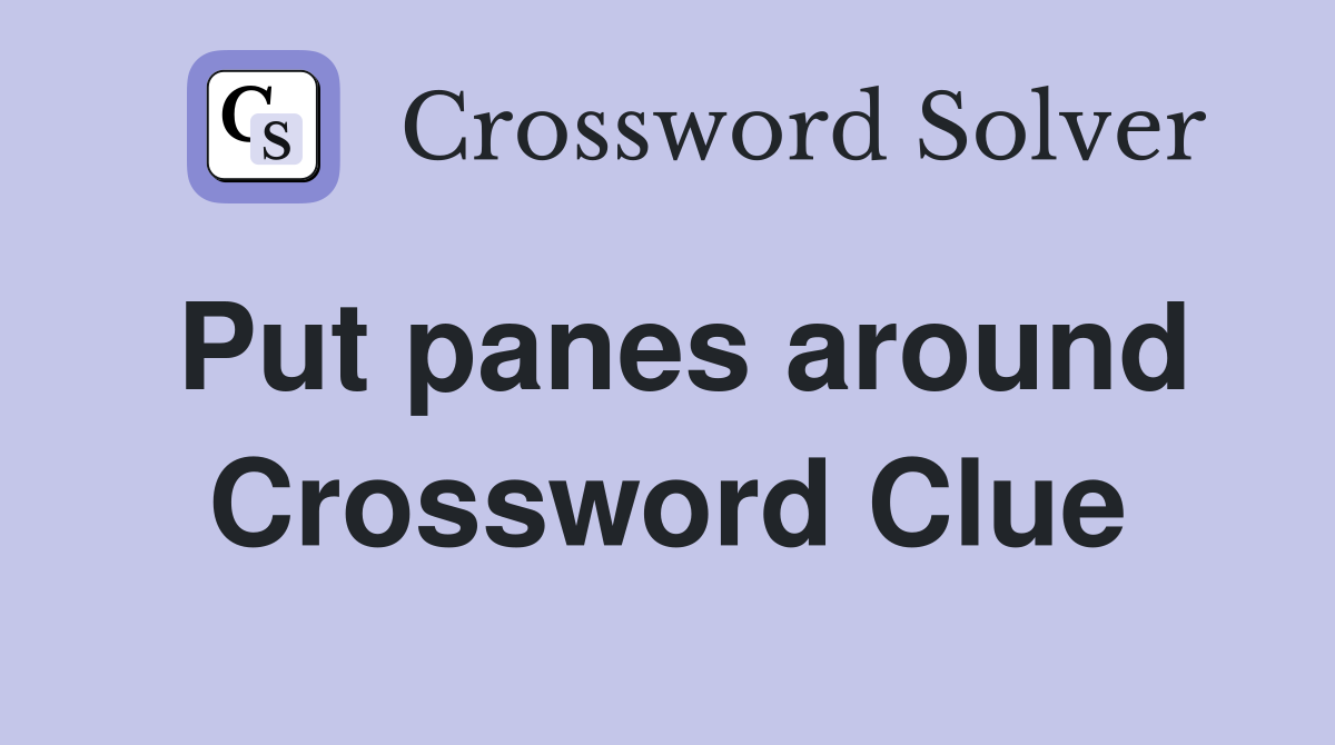Put panes around Crossword Clue