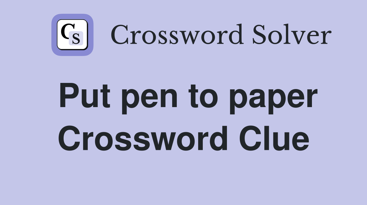 Put pen to paper Crossword Clue Answers Crossword Solver
