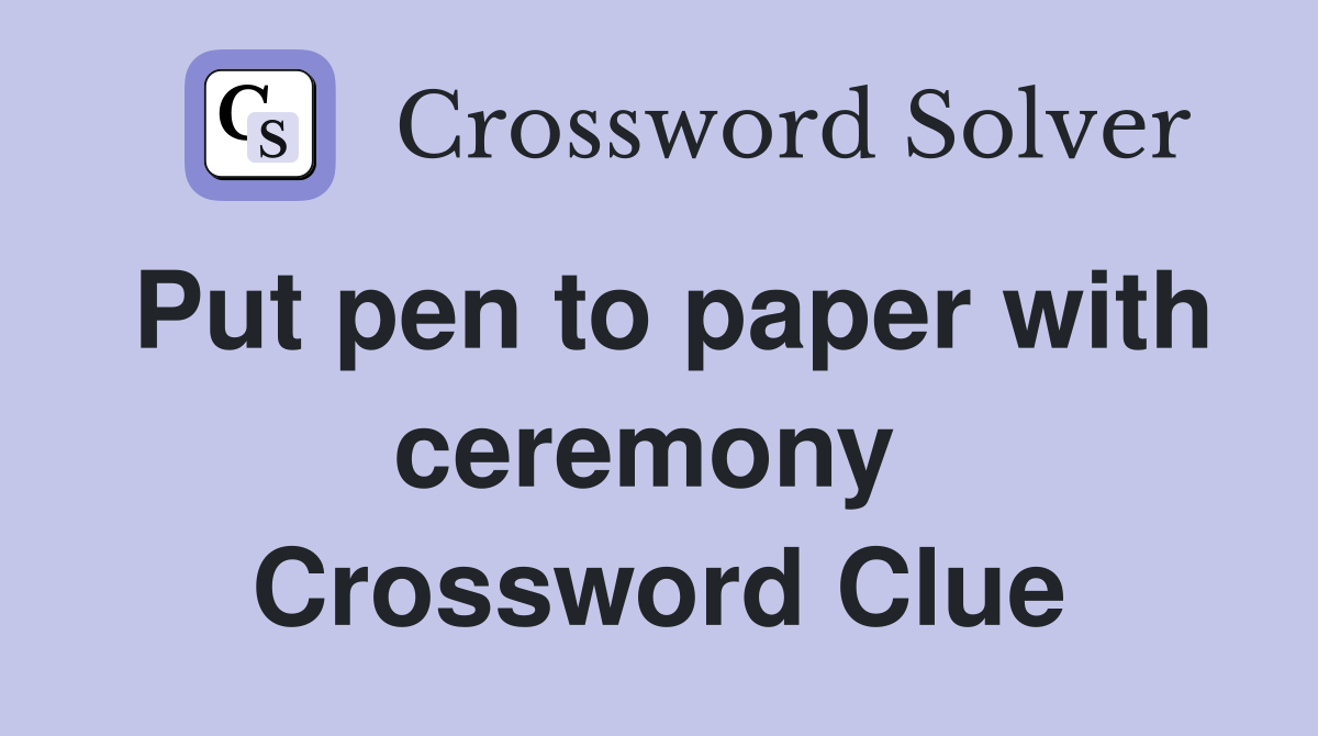 Put pen to paper with ceremony  Crossword Clue