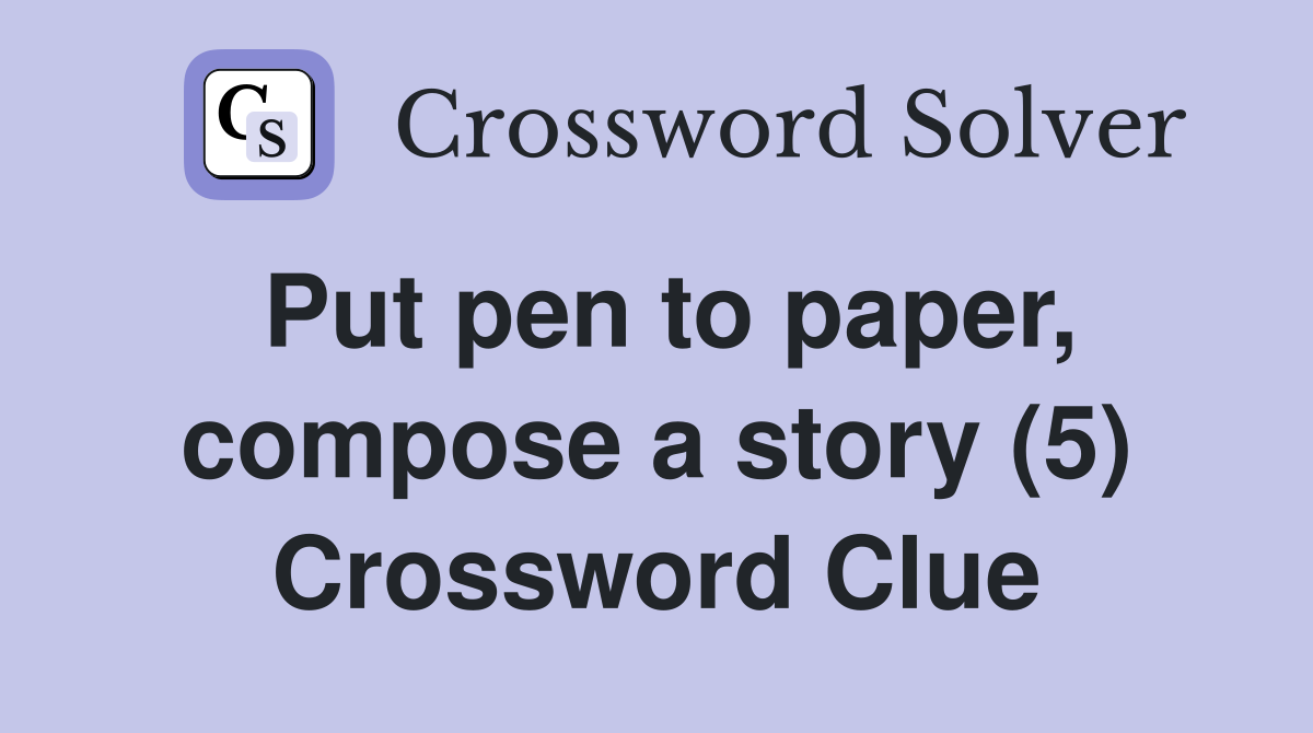 Put pen to paper, compose a story (5) Crossword Clue