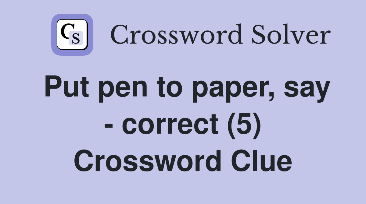 Put pen to paper, say - correct (5) Crossword Clue