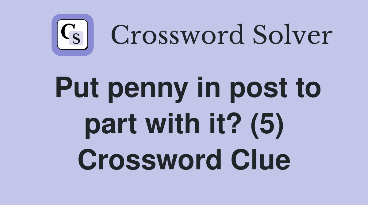 Put penny in post to part with it? (5) Crossword Clue