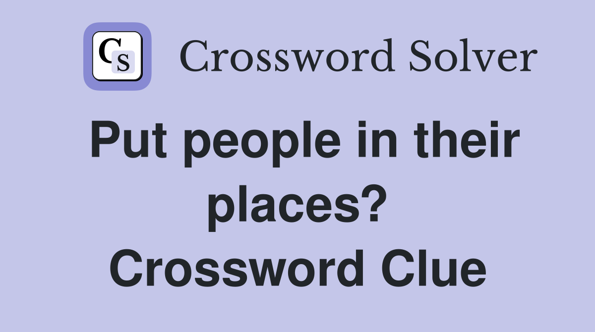 Put people in their places? Crossword Clue
