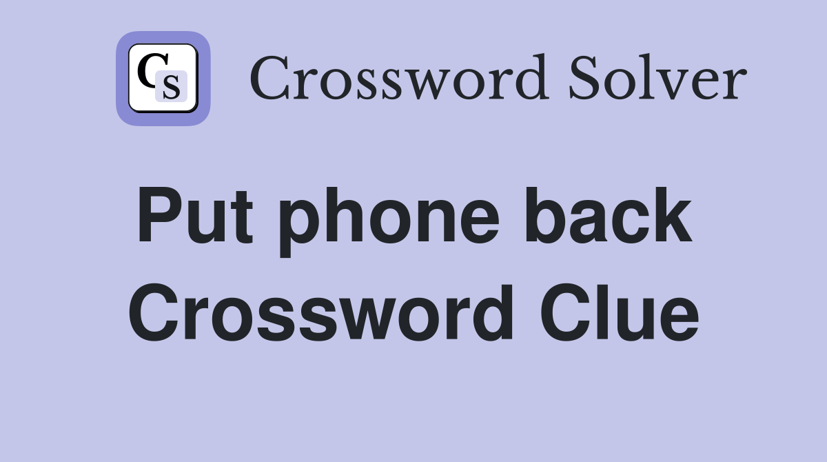 Put phone back  Crossword Clue