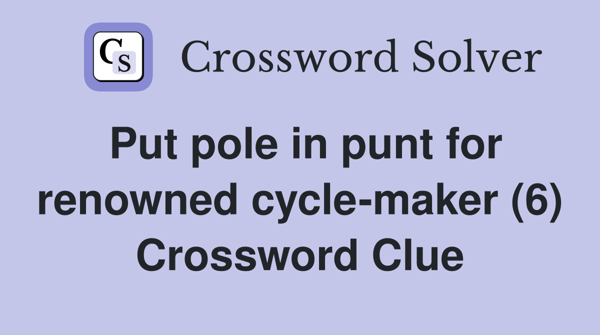 Put pole in punt for renowned cycle-maker (6) Crossword Clue