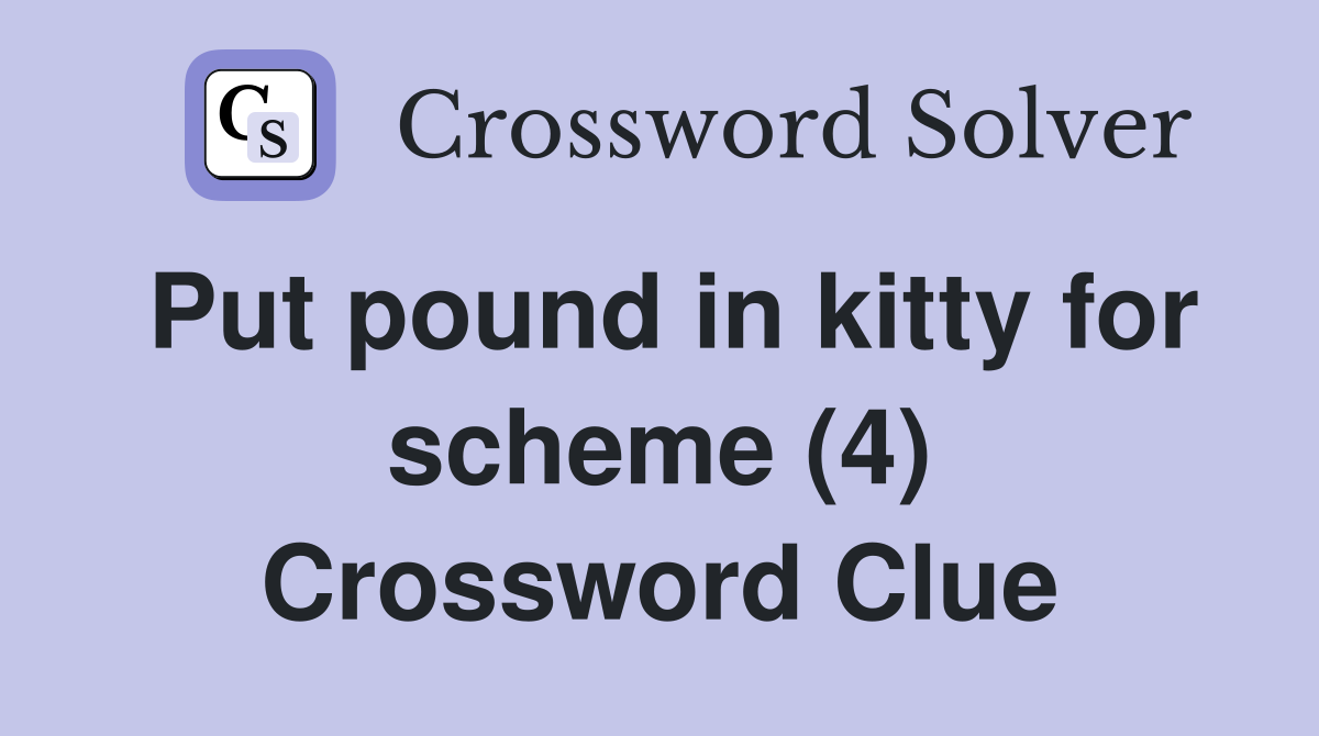 Put pound in kitty for scheme (4) Crossword Clue
