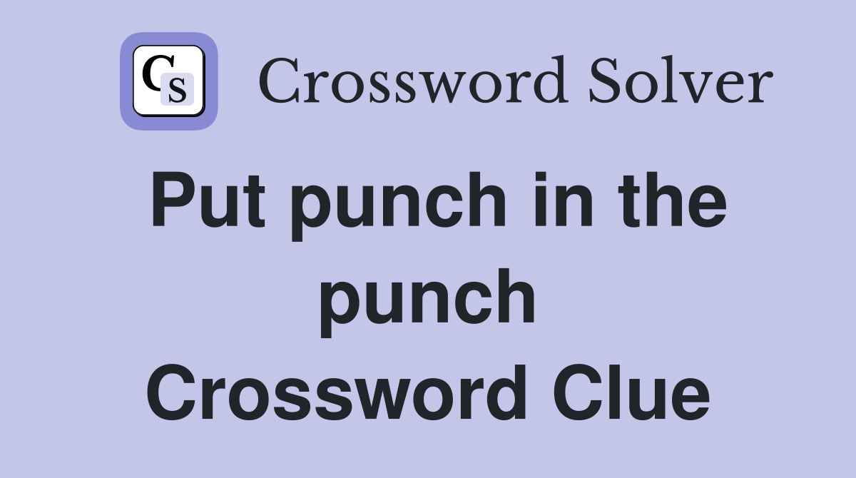 Put punch in the punch Crossword Clue