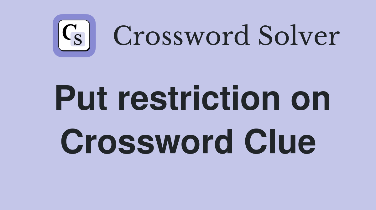 Put restriction on Crossword Clue