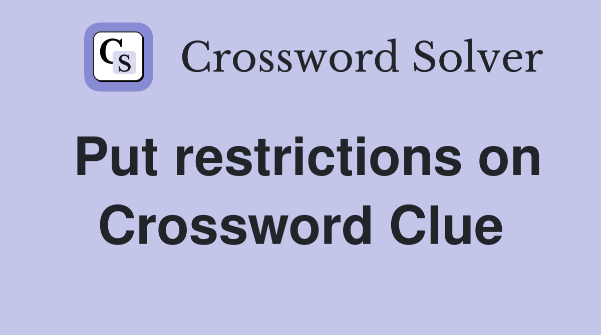 Put restrictions on Crossword Clue