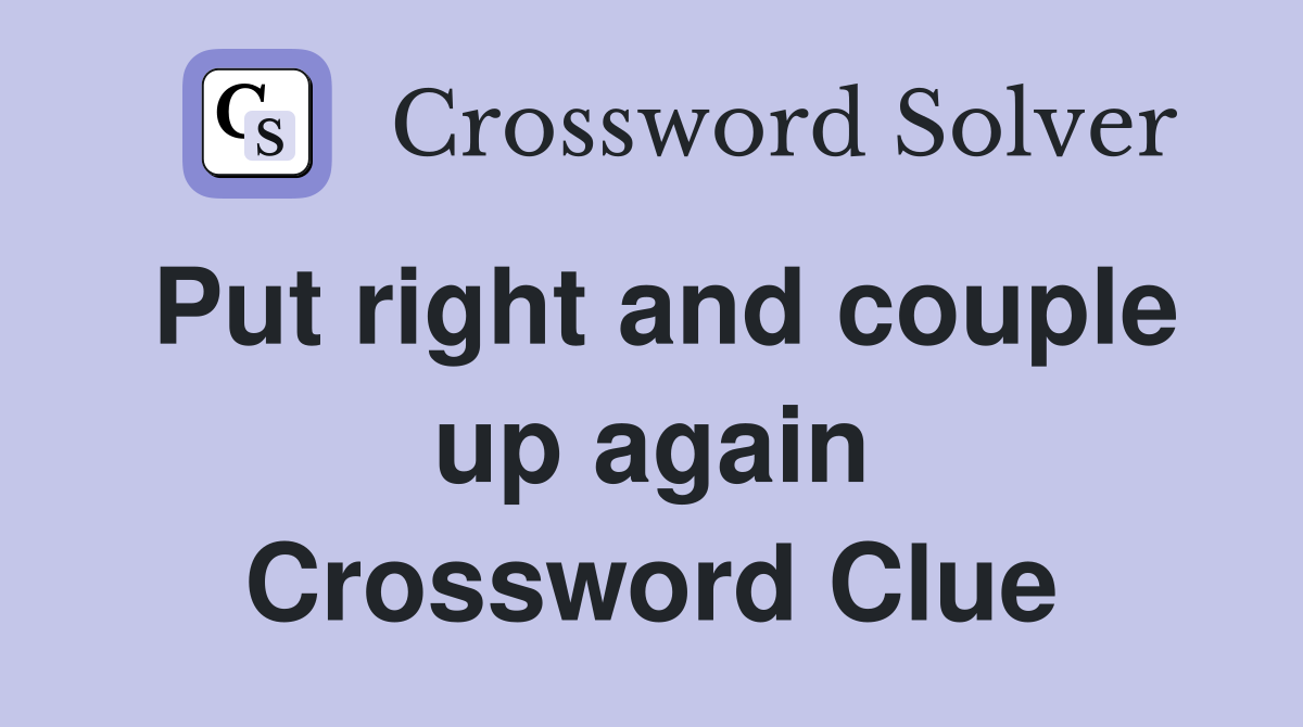 Put right and couple up again Crossword Clue
