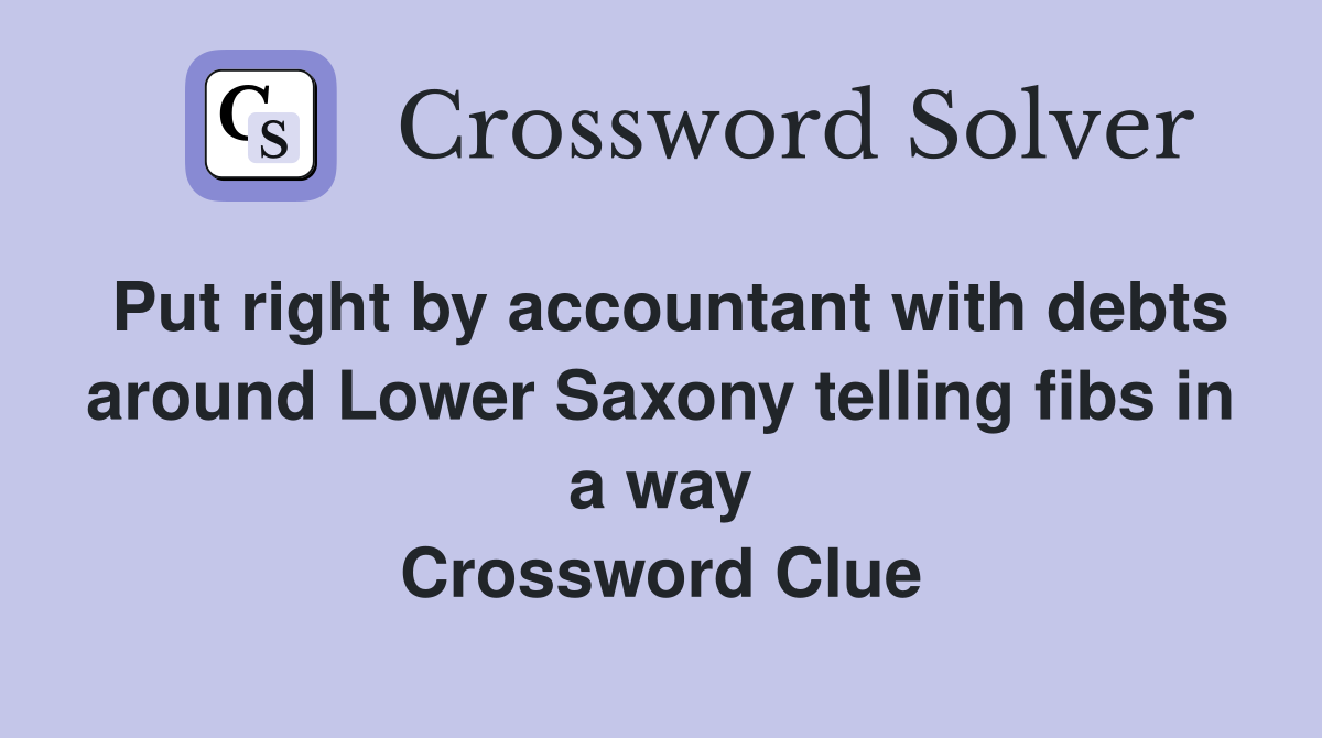 Put right by accountant with debts around Lower Saxony telling fibs in a way Crossword Clue