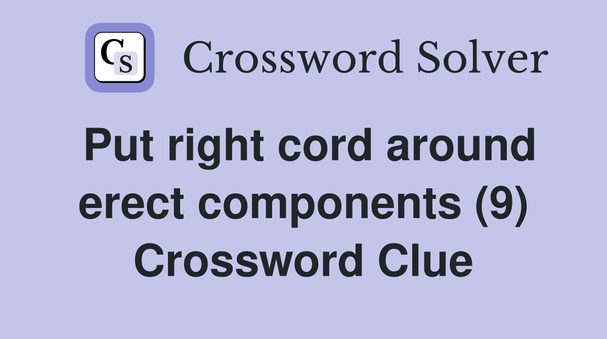 Put right cord around erect components (9) Crossword Clue